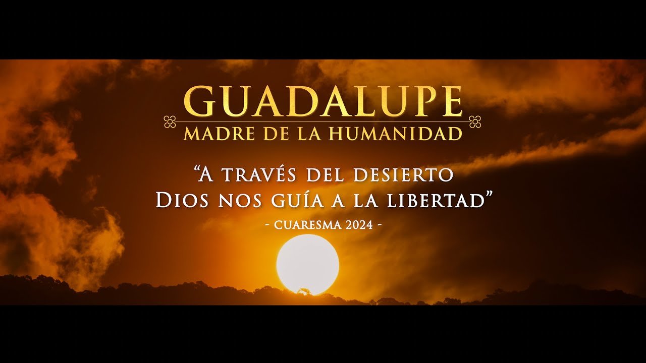 Vídeo de Cuaresma de la mano de la Virgen de Guadalupe.