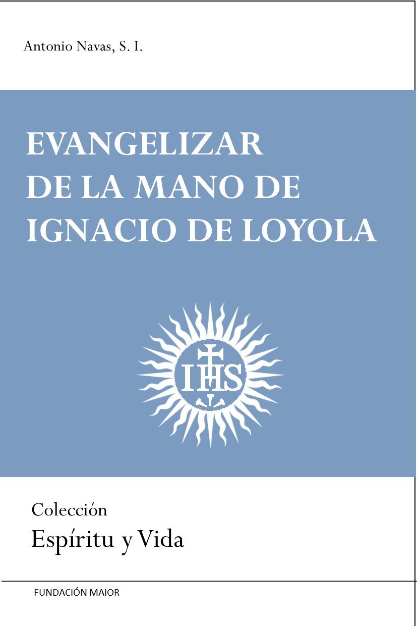 Evangelizar de la mano de Ignacio de Loyola. 

Antonio Navas, S.J.